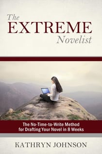 The Extreme Novelist: The No-Time-to-Write Method for Drafting Your Novel - The Extreme Novelist Writes, #1