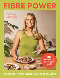 Fibre Power - 60 recipes to supercharge your health, transform your energy, and feel amazing