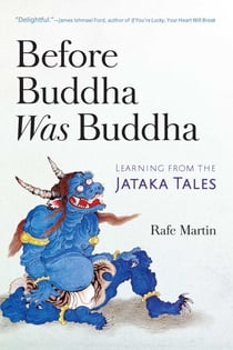 Before Buddha Was Buddha - Learning from the Jataka Tales