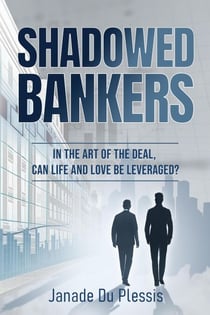 Shadowed Bankers: In the Art of the Deal, can Life and Love be Leveraged? - Shadowed Capital Trilogy, #1