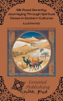 Silk Road Serenity: Journeying Through Spiritual Oases in Eastern Cultures