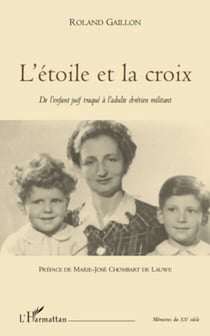 L'étoile et la croix - De l'enfant juif traqué à l'adulte chrétien militant