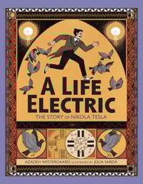 A Life Electric - The Story of Nikola Tesla