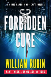 Forbidden Cure Part Three: Sordid Aspirations - Ravello Medical Thrillers, #5