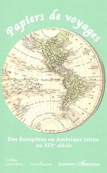 Papiers de voyages - Des Européens en Amérique latine au XIXe siècle