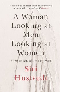 A Woman Looking at Men Looking at Women - Essays on Art, Sex, and the Mind: 'A phenomenal book' - Guardian