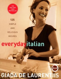 Everyday Italian - 125 Simple and Delicious Recipes: A Cookbook