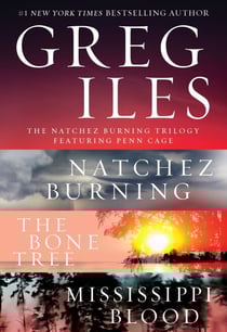 The Natchez Burning Trilogy - A Penn Cage Collection Featuring: Natchez Burning, The Bone Tree, and Mississippi Blood