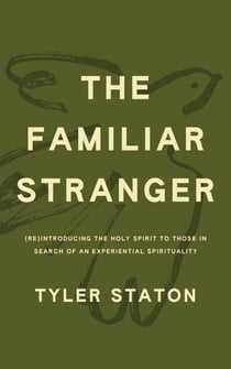 The Familiar Stranger - (Re)Introducing the Holy Spirit to Those in Search of an Experiential Spirituality