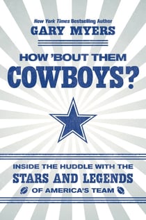 How 'Bout Them Cowboys? - Inside the Huddle with the Stars and Legends of America's Team