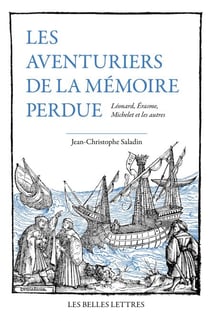 Les Aventuriers de la mémoire perdue - Léonard, Érasme, Michelet et les autres