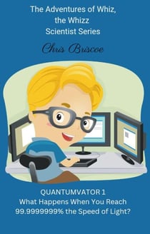Quantumvator 1, What Happens When You Reach 99.9999999% the Speed of Light? - The Adventures of Whiz, the Whizz Scientist, #1