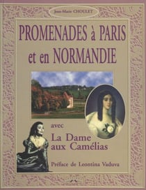 Promenades à Paris et en Normandie avec «La Dame aux Camélias» - Préface de Leontina Vaduva