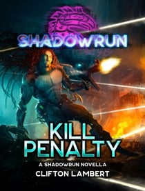 Shadowrun: Kill Penalty (A Shadowrun Novella) - Shadowrun Novella