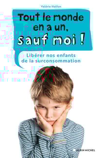 Tout le monde en a un, sauf moi ! - Libérer nos enfants de la surconsommation