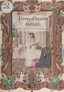 Livres d'heures royaux : la peinture de manuscrits à la cour de France au temps de Henri II - Exposition 23 septembre-13 décembre 1993, Musée national de la Renaissance, château d'Écouen, Val-d'Oise