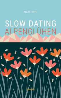 Slow Dating Alpenglühen - Roman