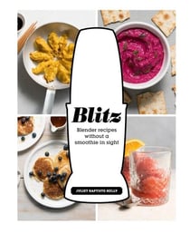 Blitz - Blender Recipes Without a Smoothie in Sight