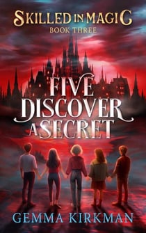 Five Discover a Secret - Skilled in Magic, #3