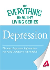 Depression - The most important information you need to improve your health