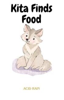 Kita Finds Food - Kita The Wolf Pup, #3