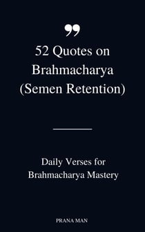 52 Quotes on Brahmacharya (Semen Retention): Daily Verses for Brahmacharya Mastery - Little Books of Semen Retention Benefits, #1