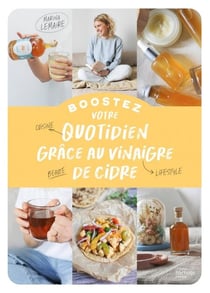 Boostez votre quotidien grâce au vinaigre de cidre - Cuisine, beauté, lifestyle