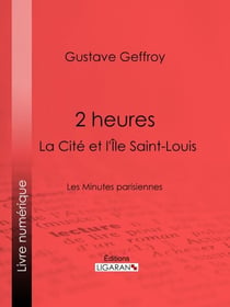 2 heures : La Cité et l'Île Saint-Louis - Les Minutes parisiennes