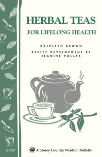 Herbal Teas for Lifelong Health - Storey's Country Wisdom Bulletin A-220