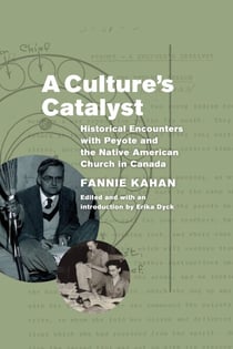 A Culture's Catalyst - Historical Encounters with Peyote and the Native American Church in Canada