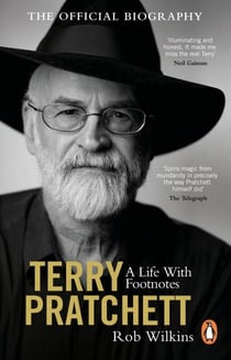 Terry Pratchett: A Life With Footnotes - The moving and joyously funny must-read official biography of one of our finest storytellers