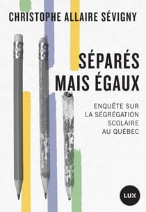 Séparés mais égaux - Enquête sur la ségrégation scolaire au Québec
