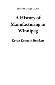 A History of Manufacturing in Winnipeg - Tales of Reading Road, #2