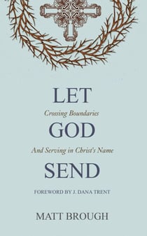 Let God Send: Crossing Boundaries and Serving in Christ's Name - Let God