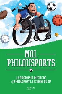 Moi, Philousports - La biographie inédite de @Philousports, le Zidane du GIF