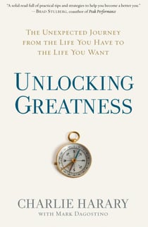 Unlocking Greatness - The Unexpected Journey from the Life You Have to the Life You Want