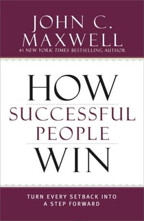 How Successful People Win - Turn Every Setback into a Step Forward