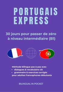 Portugais Express : 30 Jours pour Passer de Zéro à Niveau Intermédiaire (B1)
