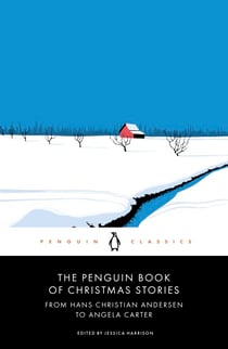 The Penguin Book of Christmas Stories - From Hans Christian Andersen to Angela Carter