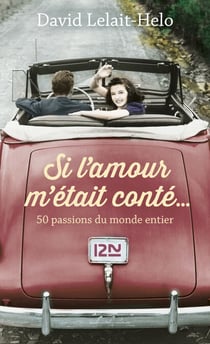 Si l'amour m'était conté... - 50 passions du monde entier