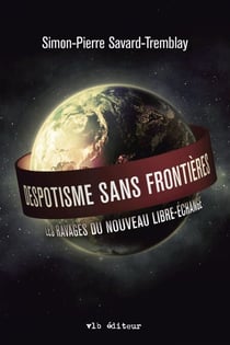 Despotisme sans frontières - Les ravages du nouveau libre-échange