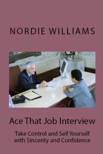 Ace That Job Interview: Take Control and Sell Yourself with Sincerity and Confidence - Short-Short
