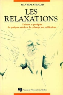 Les relaxations - Théories et pratiques de quelques solutions de rechange aux médications