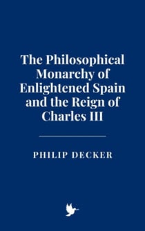 The Philosophical Monarchy of Enlightened Spain and the Reign of Charles III