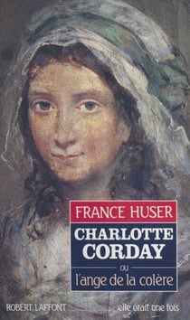 Charlotte Corday - Ou L'ange de la colère