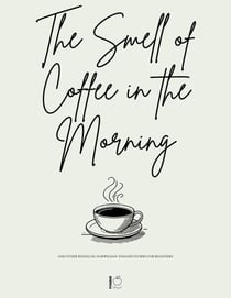 The Smell of Coffee in the Morning And Other Bilingual Norwegian-English Stories For Beginners