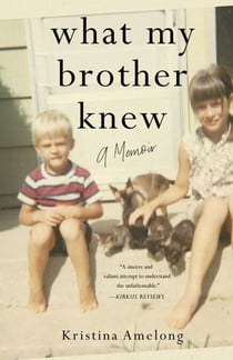What My Brother Knew - A Memoir