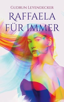 Raffaela für immer - Ein Feelgood-Roman über Lottoglück, Liebe und Neuanfang
