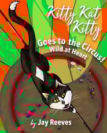 Kitty Kat Kitty Goes to the Circus: Wild at Heart - Kitty Kat Kitty, #1