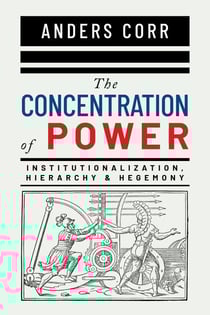 The Concentration of Power - Institutionalization, Hierarchy &amp; Hegemony